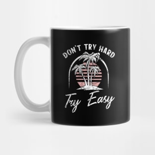 Don't try hard try easy Mug